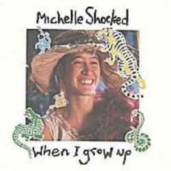 Michelle Shocked : When I Grow Up